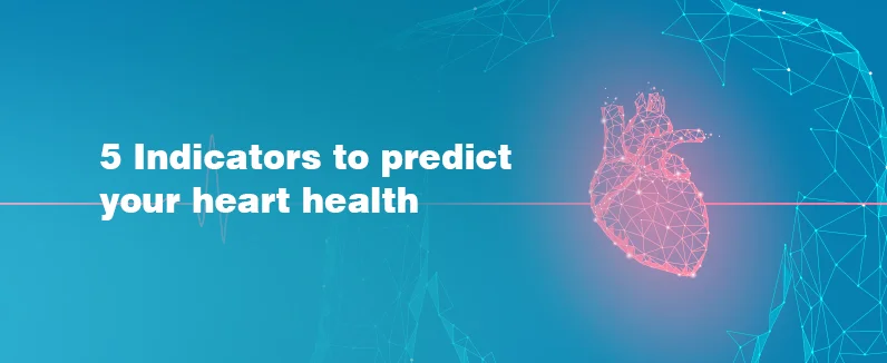 5 indicators to predict your heart health